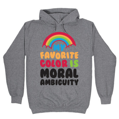 My Favorite Color Is Moral Ambiguity Hooded Sweatshirt