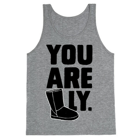 You are UGGly Tank Top