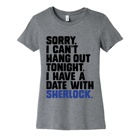 Sorry, I Have a Date with Sherlock Womens T-Shirt