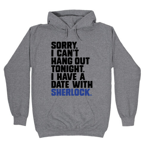 Sorry, I Have a Date with Sherlock Hooded Sweatshirt