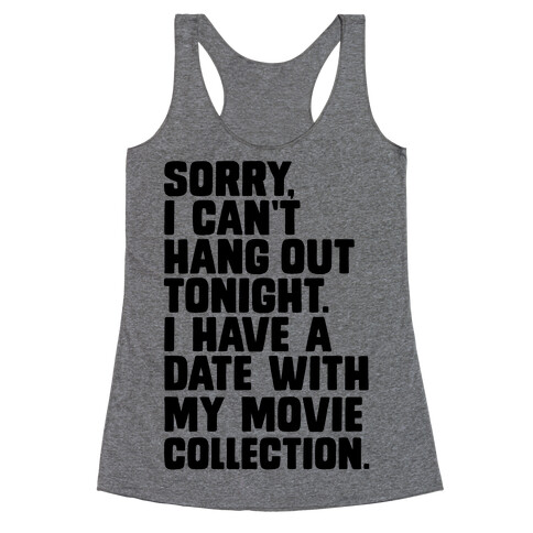 Sorry, I Have a Date with my Movie Collection Racerback Tank Top