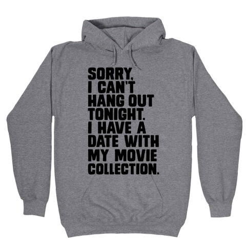 Sorry, I Have a Date with my Movie Collection Hooded Sweatshirt