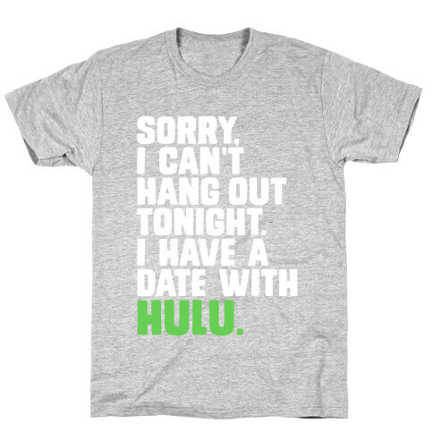 Sorry, I Have a Date with Hulu T-Shirt