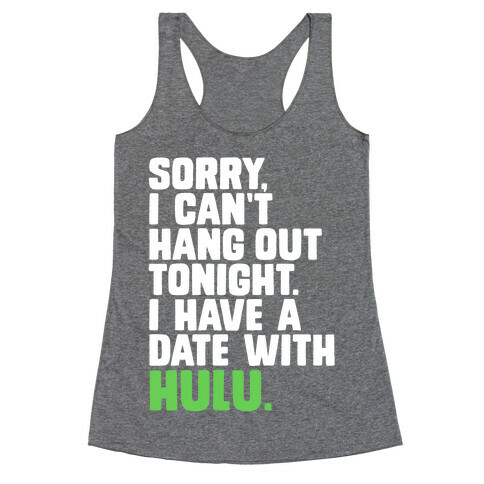 Sorry, I Have a Date with Hulu Racerback Tank Top