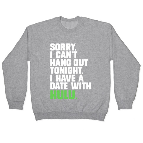 Sorry, I Have a Date with Hulu Pullover