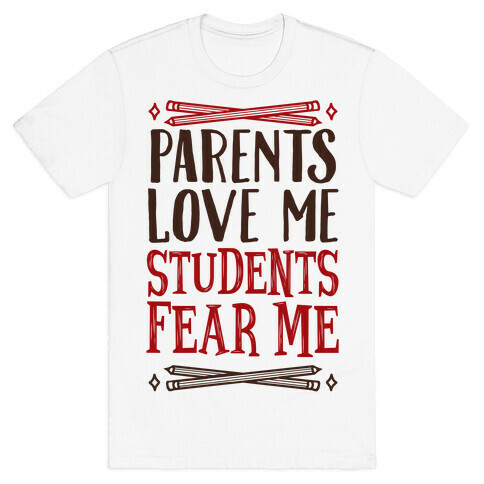 Parents Love Me, Students Fear Me T-Shirt