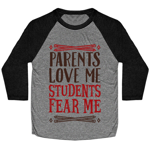 Parents Love Me, Students Fear Me Baseball Tee