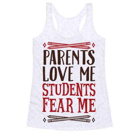 Parents Love Me, Students Fear Me Racerback Tank Top