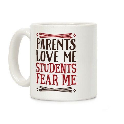 Parents Love Me, Students Fear Me Coffee Mug