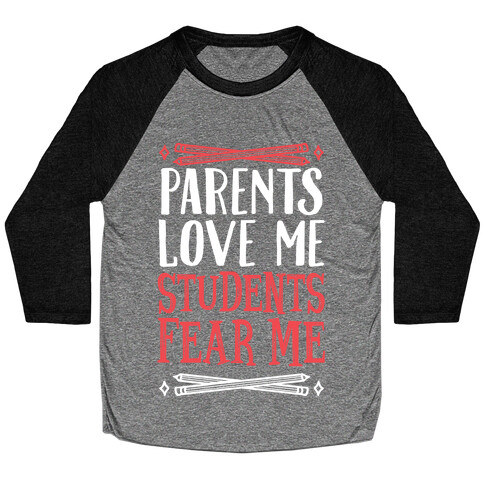 Parents Love Me, Students Fear Me Baseball Tee