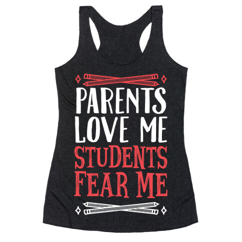 Parents Love Me, Students Fear Me Racerback Tank Top
