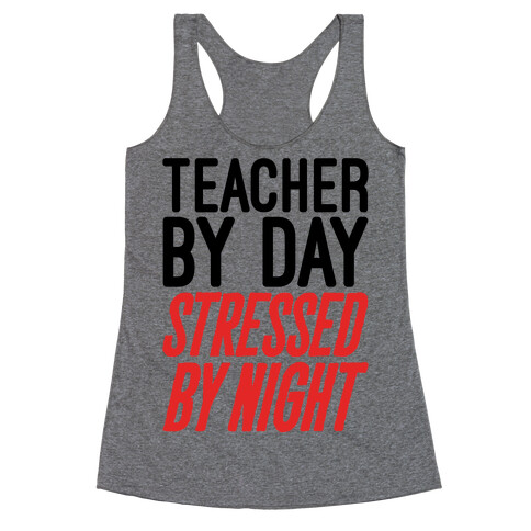 Teacher By Day Stressed By Night Racerback Tank Top