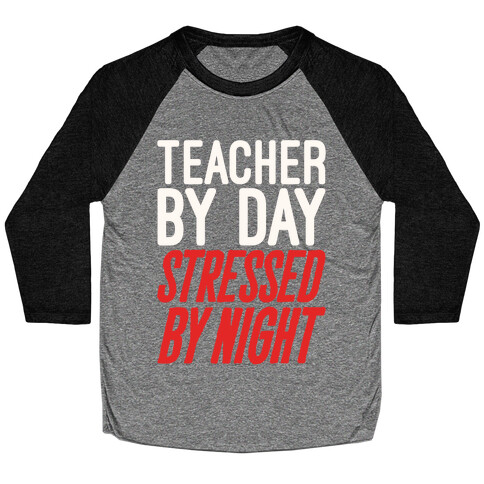 Teacher By Day Stressed By Night White Print Baseball Tee