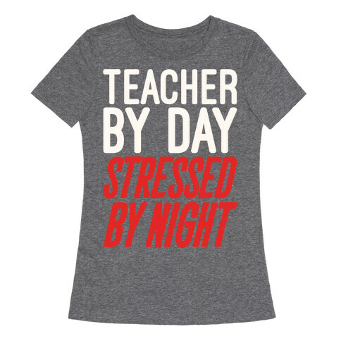 Teacher By Day Stressed By Night White Print Womens T-Shirt