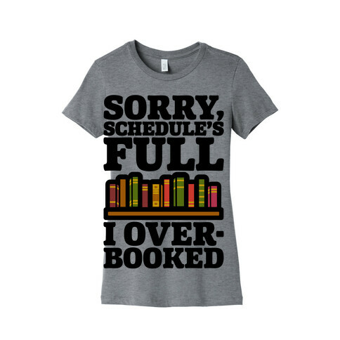Sorry Schedule's Full I Overbooked Womens T-Shirt