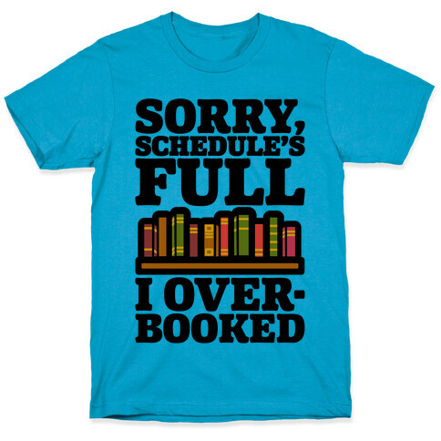 Sorry Schedule's Full I Overbooked T-Shirt