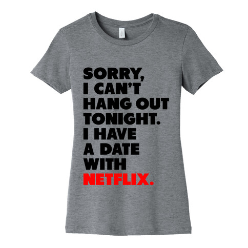 Sorry, I Have a Date with Netflix Womens T-Shirt