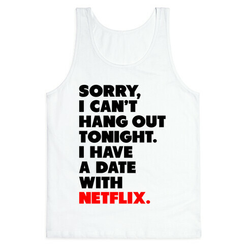 Sorry, I Have a Date with Netflix Tank Top