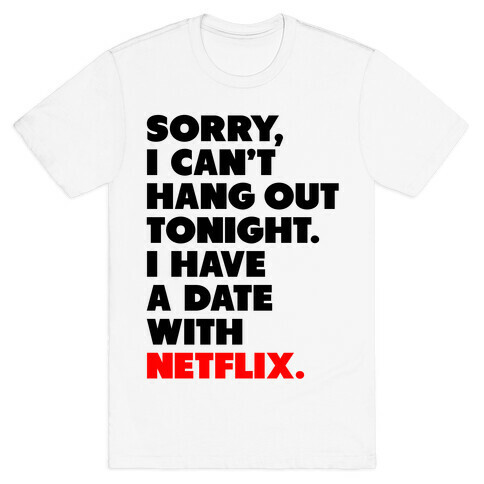 Sorry, I Have a Date with Netflix T-Shirt