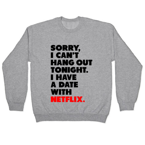 Sorry, I Have a Date with Netflix Pullover