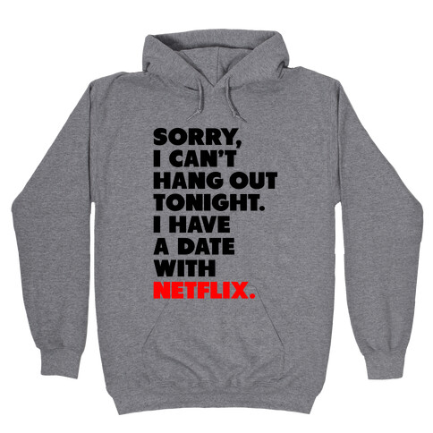 Sorry, I Have a Date with Netflix Hooded Sweatshirt
