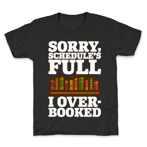 Sorry Schedule's Full I Overbooked White Print Kids T-Shirt