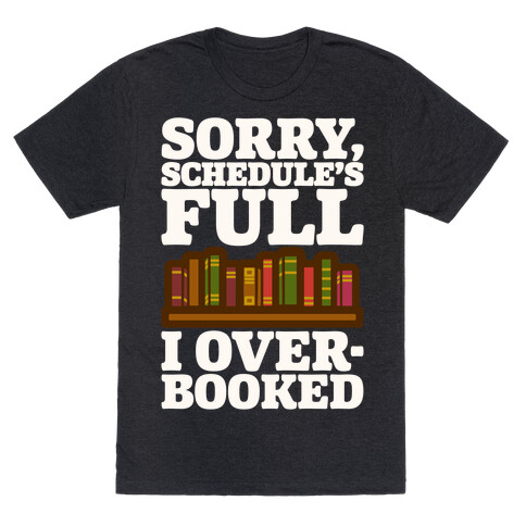 Sorry Schedule's Full I Overbooked White Print T-Shirt