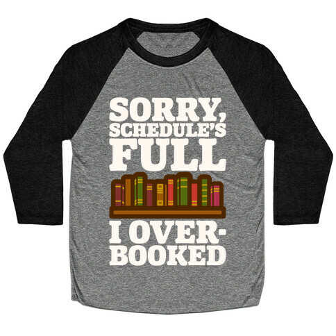 Sorry Schedule's Full I Overbooked White Print Baseball Tee