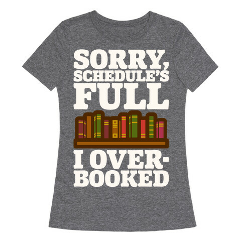 Sorry Schedule's Full I Overbooked White Print Womens T-Shirt