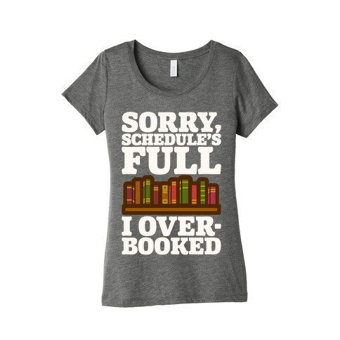 Sorry Schedule's Full I Overbooked White Print Womens T-Shirt