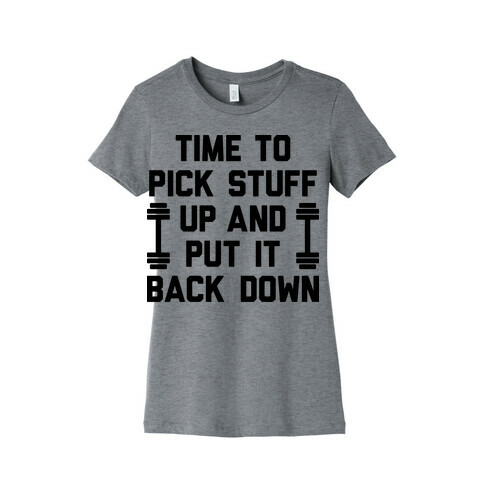 Time To Pick Stuff Up And Put It Back Down Womens T-Shirt