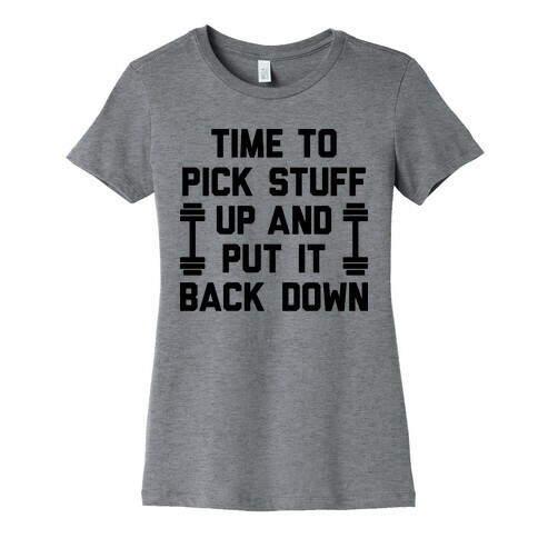 Time To Pick Stuff Up And Put It Back Down Womens T-Shirt