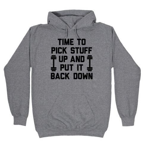 Time To Pick Stuff Up And Put It Back Down Hooded Sweatshirt