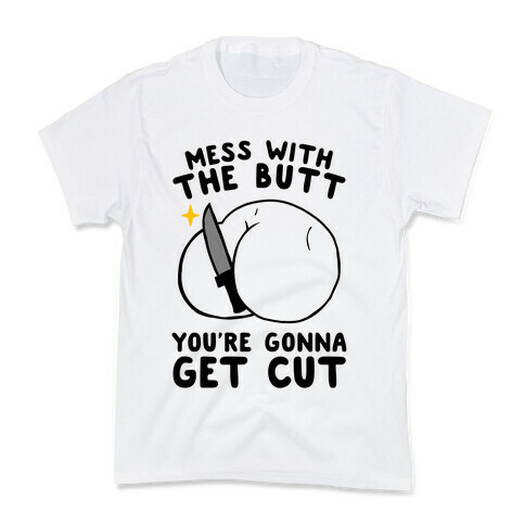 Mess With The Butt You're Gonna Get Cut Kids T-Shirt