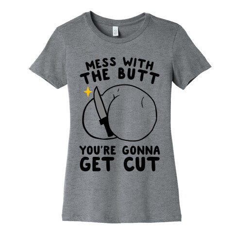 Mess With The Butt You're Gonna Get Cut Womens T-Shirt