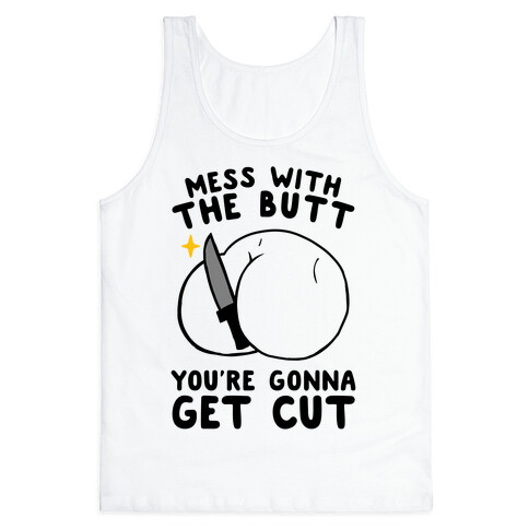 Mess With The Butt You're Gonna Get Cut Tank Top