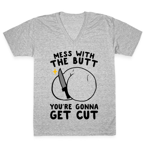 Mess With The Butt You're Gonna Get Cut V-Neck Tee Shirt