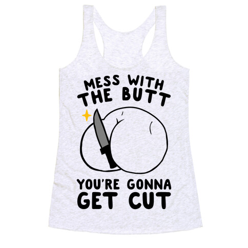Mess With The Butt You're Gonna Get Cut Racerback Tank Top