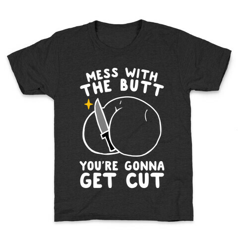 Mess With The Butt You're Gonna Get Cut Kids T-Shirt