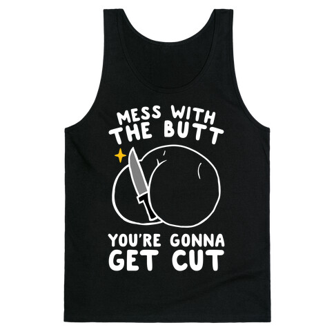 Mess With The Butt You're Gonna Get Cut Tank Top