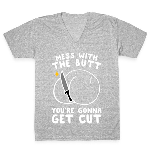 Mess With The Butt You're Gonna Get Cut V-Neck Tee Shirt