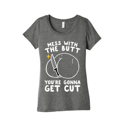 Mess With The Butt You're Gonna Get Cut Womens T-Shirt