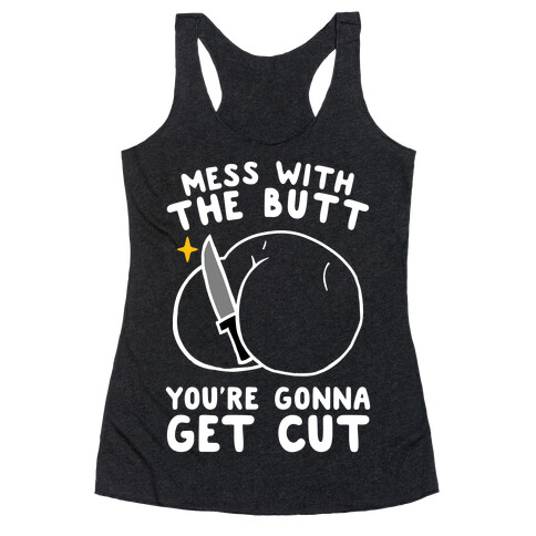 Mess With The Butt You're Gonna Get Cut Racerback Tank Top