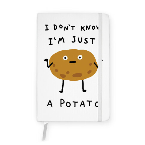 I Don't Know I'm Just A Potato Notebook