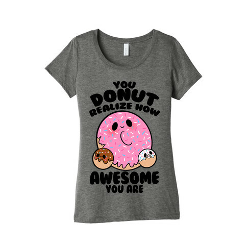 You Donut Realize How Awesome You Are Womens T-Shirt