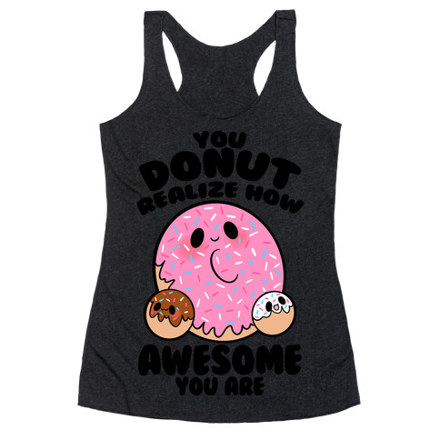 You Donut Realize How Awesome You Are Racerback Tank Top