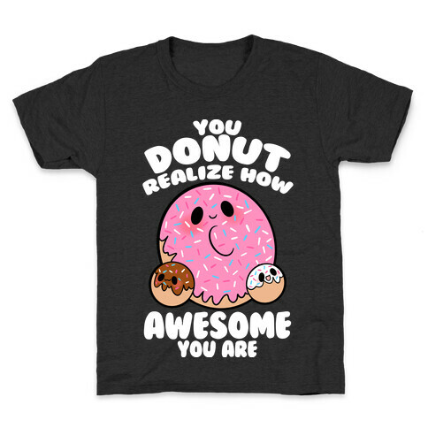 You Donut Realize How Awesome You Are Kids T-Shirt