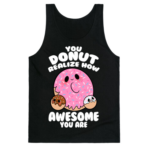 You Donut Realize How Awesome You Are Tank Top