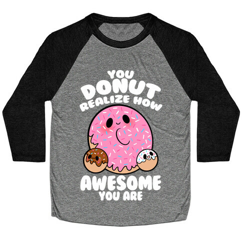 You Donut Realize How Awesome You Are Baseball Tee