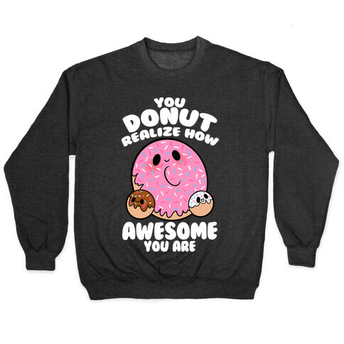 You Donut Realize How Awesome You Are Pullover